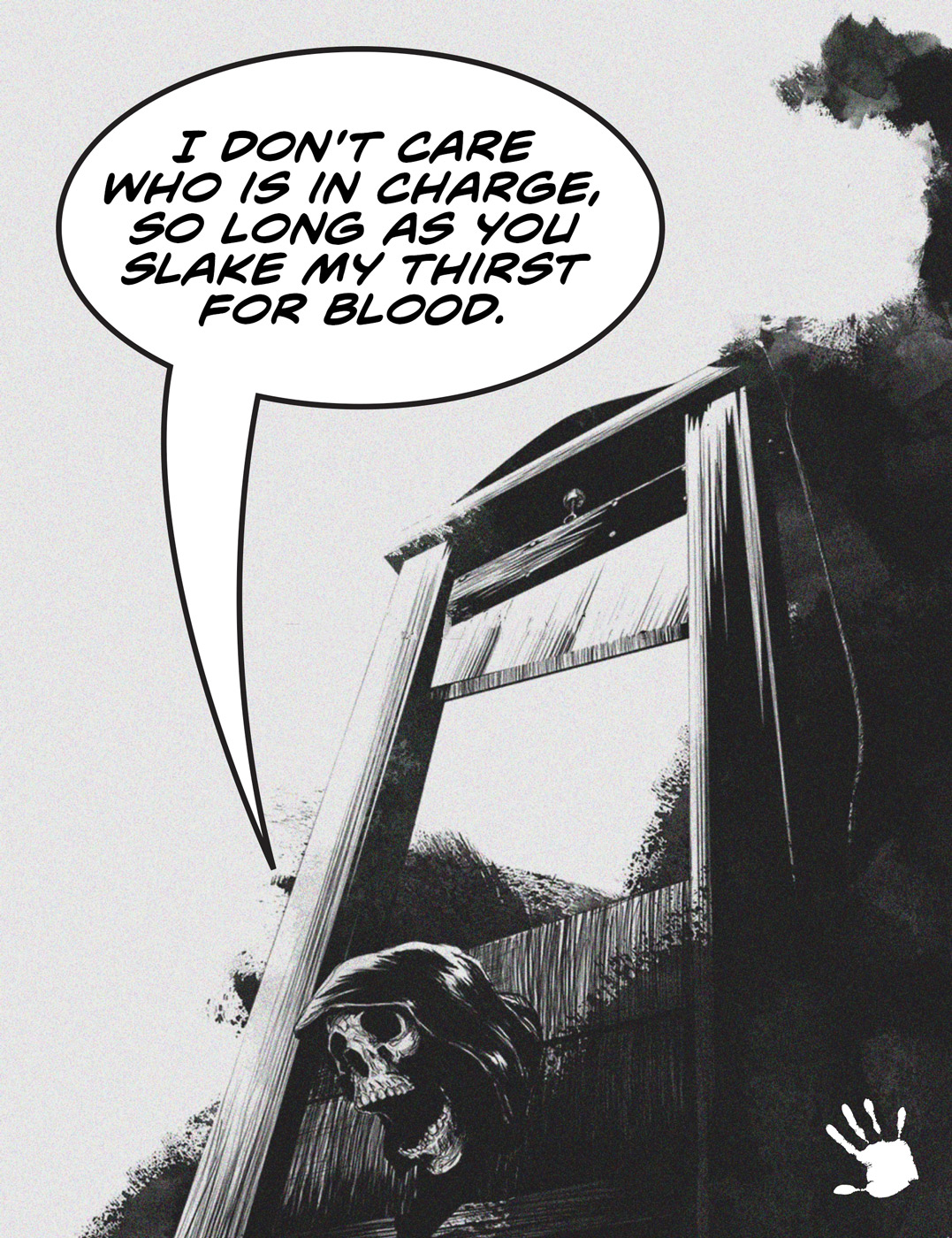 Death in a guillotine saying "I don't care who is in change, as long as you slake my thirst for blood."